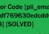 Error Code [pii_email_20df769630edcdd016f8] [SOLVED]