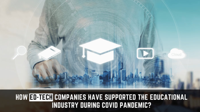 Ed-tech companies have supported the educational industry during COVID Pandemic?