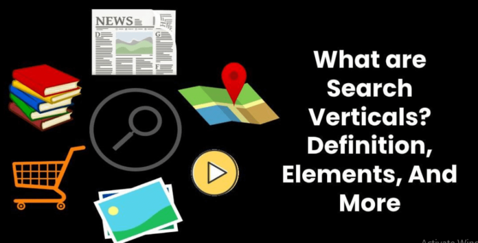 Definitions What are Search Verticals? – Definition, Elements, And More
