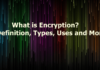 What is Encryption? Definition, Types, Uses and More