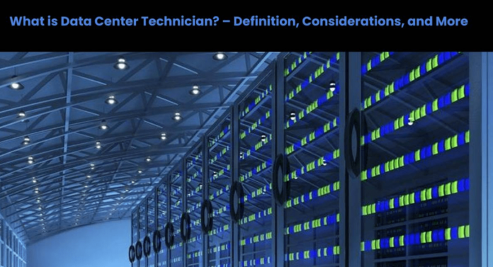 What is Data Center Technician? – Definition, Considerations, and More