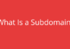 What is a Subdomain? – Definition, Uses, Features and More What is a Subdomain? – Definition, Uses, Features and More